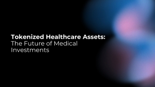 Tokenized Healthcare Assets The Future of Medical Investments