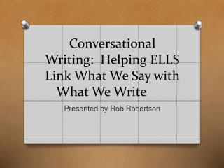 Conversational Writing: Helping ELLS Link What We Say with What We Write