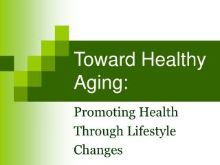 Toward Healthy Aging: