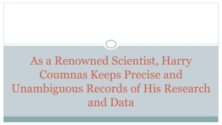 As a Renowned Scientist, Harry Coumnas Keeps Precise and Unambiguous Records of His Research and Data