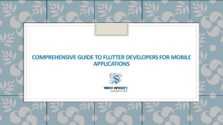 Comprehensive Guide to Flutter Developers for Mobile Applications