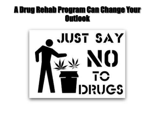 A Drug Rehab Program Can Change Your Outlook