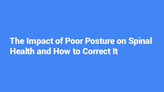 The Impact of Poor Posture on Spinal Health and How to Correct It