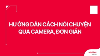 Hướng dẫn cách nói chuyện qua camera đơn giản