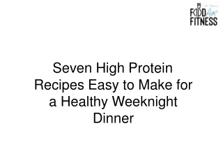 Seven High Protein Recipes Easy to Make for a Healthy Weeknight Dinner