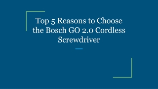 Top 5 Reasons to Choose the Bosch GO 2.0 Cordless Screwdriver