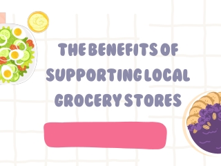 The Benefits of Supporting Local Grocery Stores