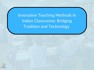 Innovative Teaching Methods in Indian Classrooms Bridging Tradition and Technology