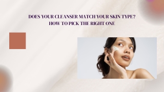 Does Your Cleanser Match Your Skin Type How to Pick the Right One
