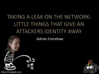 Taking a leak on the Network: Little things that give an attackers identity away