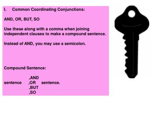 Common Coordinating Conjunctions: AND, OR, BUT, SO Use these along with a comma when joining independent clauses to make