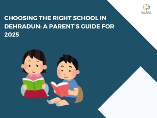 Choosing the Right School in Dehradun A Parent’s Guide for 2025