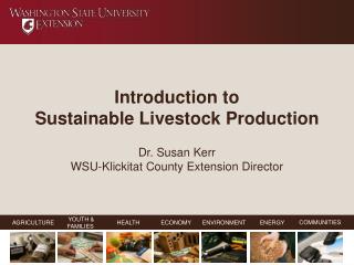 Introduction to Sustainable Livestock Production Dr. Susan Kerr WSU-Klickitat County Extension Director