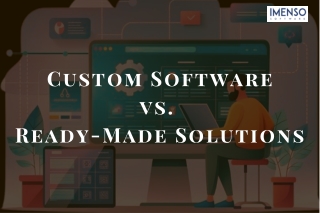 Custom Software vs. Ready-Made Solutions
