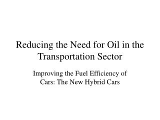 Reducing the Need for Oil in the Transportation Sector