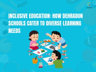 Inclusive Education How Dehradun Schools Cater to Diverse Learning Needs