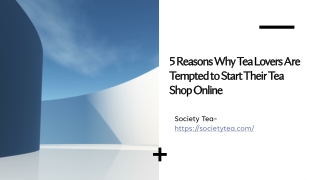 5 Reasons Why Tea Lovers Are Tempted to Start Their Tea Shop Online