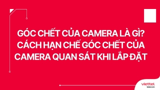 Góc chết của camera là gì? Cách hạn chế góc chết của camera quan sát khi lắp đặt