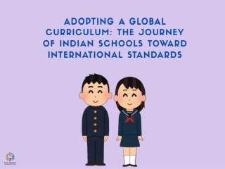 Adopting a Global Curriculum The Journey of Indian Schools Toward International Standards