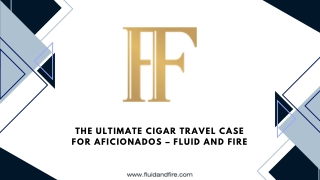 The Ultimate Cigar Travel Case for Aficionados – Fluid and Fire