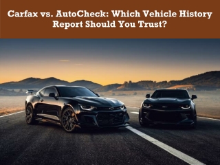 Carfax vs. AutoCheck Which Vehicle History Report Should You Trust