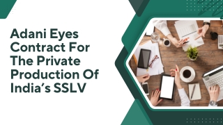 Adani Eyes Contract For The Private Production Of India’s SSLV