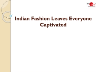 Indian Fashion Leaves Everyone Captivated