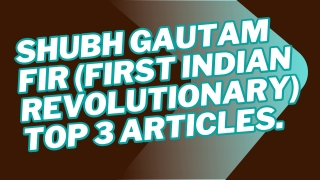 Top 3 Article About Dr. Shubh Gautam Fir (First Indian Revolutionary).