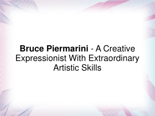 Bruce Piermarini - A Creative Expressionist