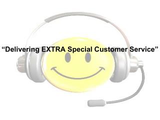 “Delivering EXTRA Special Customer Service”
