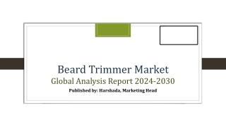 Beard Trimmer Market Share, Trends, and Overview | 2024-2030