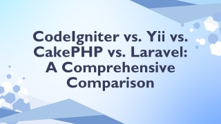 CodeIgniter vs. Yii vs. CakePHP vs. Laravel A Comprehensive Comparison