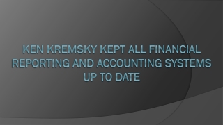 Ken Kremsky Kept All Financial Reporting and Accounting Systems Up To Date