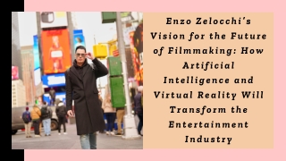 Enzo Zelocchi’s Vision for the Future of Filmmaking How Artificial Intelligence and Virtual Reality Will Transform the E
