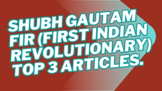 Top 3 Article Dr. shubh gautam FIR (First Indian Revolutionary )