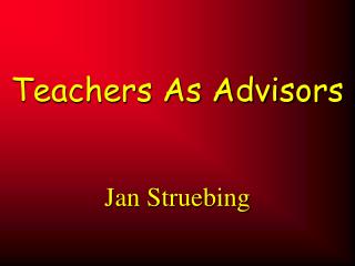 Teachers As Advisors Jan Struebing