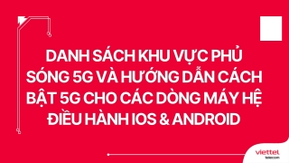 DANH SÁCH KHU VỰC PHỦ SÓNG 5G VÀ HƯỚNG DẪN CÁCH BẬT 5G CHO CÁC DÒNG MÁY HỆ ĐIỀU HÀNH IOS & ANDROID