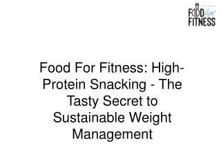 Food For Fitness High-Protein Snacking - The Tasty Secret to Sustainable Weight Management
