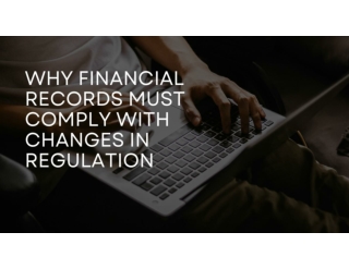 Why Financial Records Must Comply With Changes in Regulation