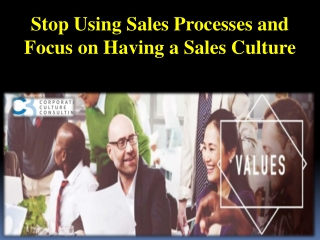 Stop Using Sales Processes and Focus on Having a Sales Culture