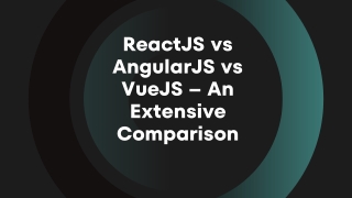 ReactJS vs AngularJS vs VueJS – An Extensive Comparison