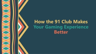 How the 91 Club Makes Your Gaming Experience Better