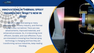 Innovations in Thermal Spray Technology: What’s New in 2025?