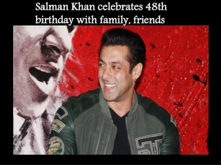 Salman Khan celebrates 48th birthday with family, friends