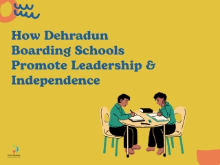 How Dehradun Boarding Schools Promote Leadership & Independence