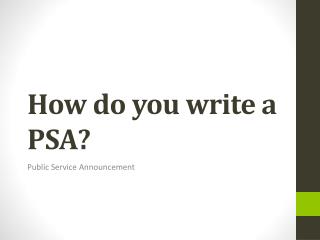 How do you write a PSA?