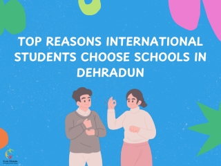Top Reasons International Students Choose Schools in Dehradun