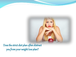 Does the strict diet plan often distract you