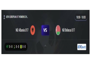 Trực tiếp Nữ Albania U17 vs Nữ Belarus U17 18:00, ngày 10/03/2025