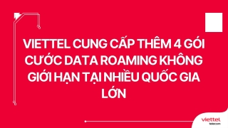 Viettel cung cấp thêm 4 gói cước data Roaming không giới hạn tại nhiều quốc gia lớn